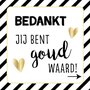 Bedankt jij bent goud waard